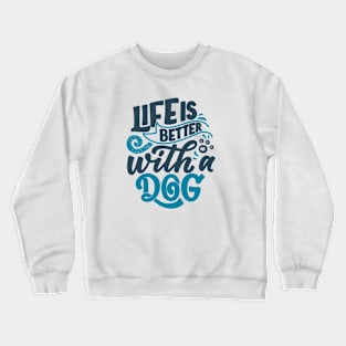 Life is better with a dog Crewneck Sweatshirt